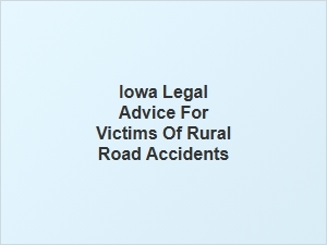 Seeking Iowa Legal Advice After a Rural Road Accident