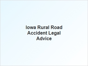 Legal Advice for Accidents on Iowa's Rural Roads