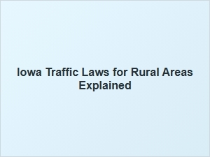 Iowa Traffic Laws for Rural Areas Explained
