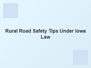 Essential Rural Road Safety Guidelines Under Iowa Law